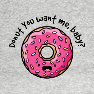 Donut You Want Me T-Shirt